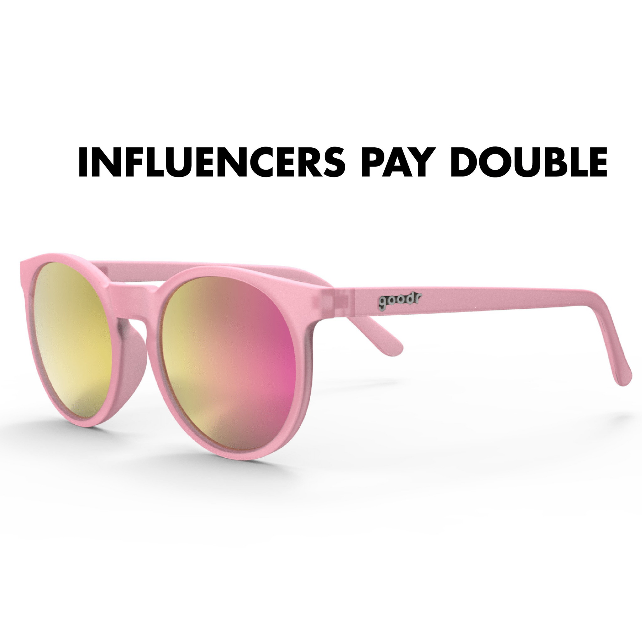 Goodr Sunglasses - Influencers Pay Double - Destination PSP