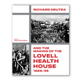 Richard Neutra and the Making of the Lovell Health House 1925-35