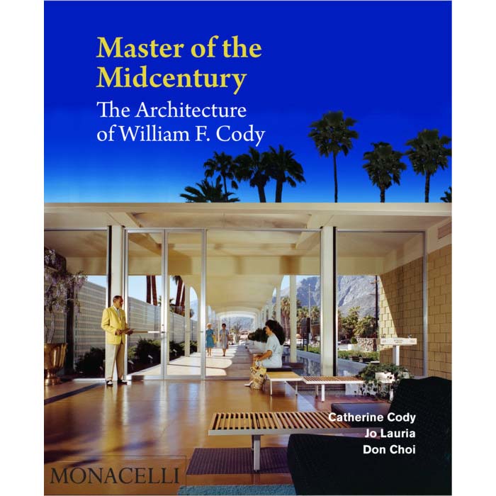 Master of the Midcentury: The Architecture of William F. Cody - Destination PSP