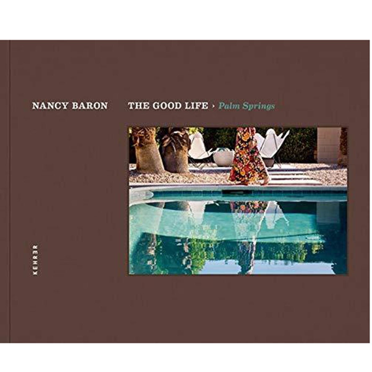 Palm Springs The Good Life by Nancy Baron - Destination PSP